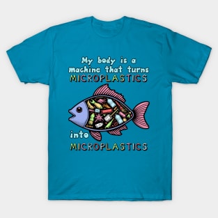 My Body Is A Machine That Turns Microplastics Into Microplastics - Ironic Meme T-Shirt